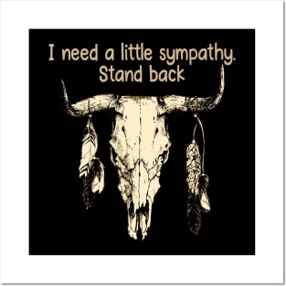 I Need A Little Sympathy. Stand Back Quotes Bull & Feathers Posters and Art